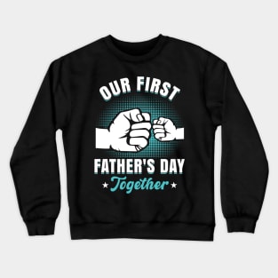 My First Fathers Day together Baby Girl Outfit First Time Dad Crewneck Sweatshirt